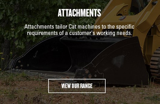 Attachments tailor Cat machines to the specific requirements of a customer's working needs. VIEW OUR RANGE